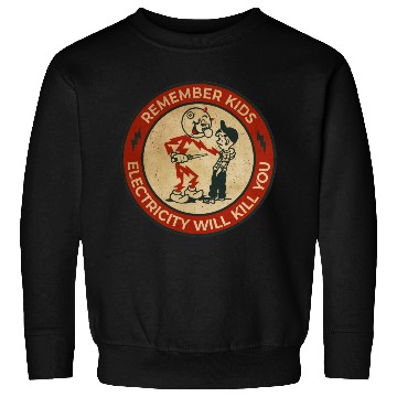 Discover Warning Remember Kids Electricity Will Kill You Sweatshirts