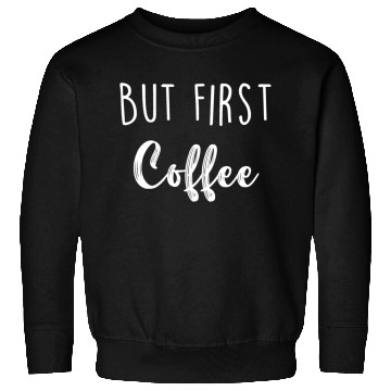 Discover But First Coffee Sweatshirts