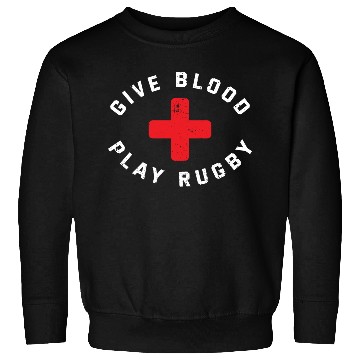 Discover Give Blood Play Rugby Funny Rugby Player Sweatshirts