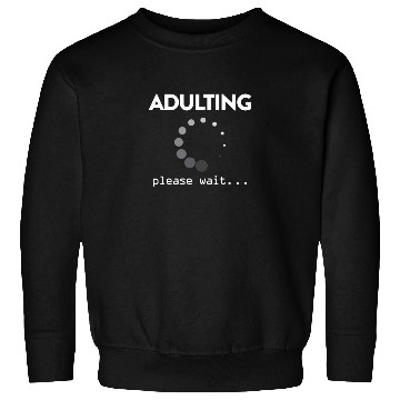 Discover Adulting Please Wait... Sweatshirts
