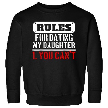 Discover Rules For Dating My Daughter You Can T Dad Gift Sweatshirts