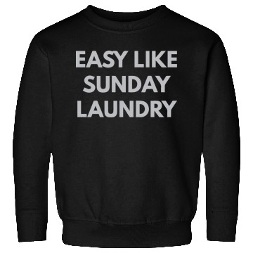 Discover Easy Like Sunday Laundry Sweatshirts