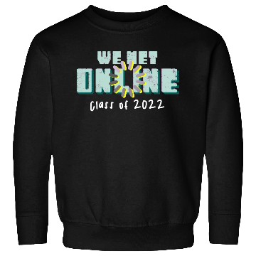 Discover Class of 2022 we met online light Sweatshirts