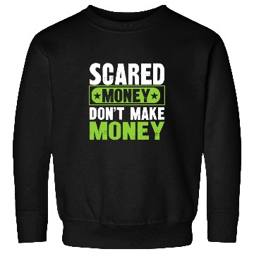 Discover Scared Money Dont Make Money Sweatshirts