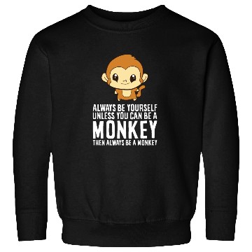 Discover Always Be Yourself Unless You Can Be A Monkey Sweatshirts
