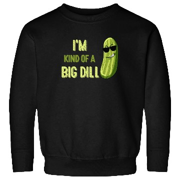 Discover Big Deal Dill Pickle Funny Slogan Sweatshirts