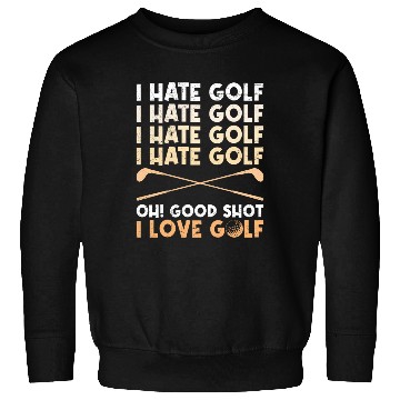 Discover Funny golf saying I hate golf I love golf Sweatshirts