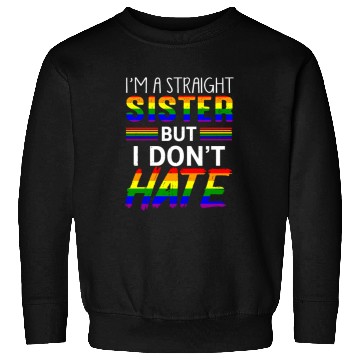 Discover Straight Sister Do Not Hate LGBTQ Pride Sweatshirts
