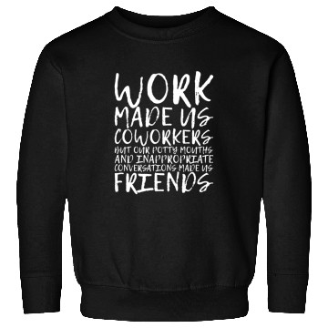 Discover Our Inappropriate Conversations Made Us Friends 3 Sweatshirts