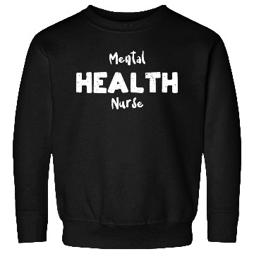 Discover Mental Health Nurse - Nurse Sweatshirts