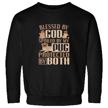 Discover Pug Dog Owner Blessed By God Spoiled By My Pug Sweatshirts