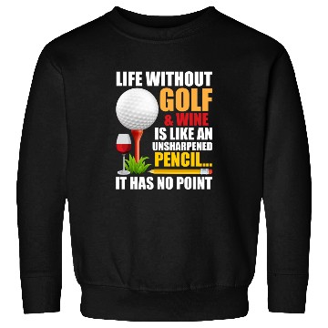 Discover Life Without Golf Wine Is Like Unsharpened Pencil Sweatshirts