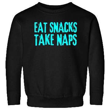Discover Eat Snacks Take Naps Sweatshirts