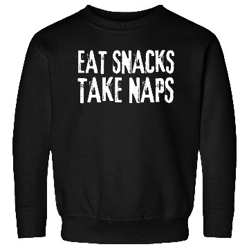 Discover Eat Snacks Take Naps Sweatshirts