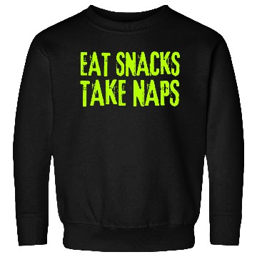 Discover Eat Snacks Take Naps Sweatshirts