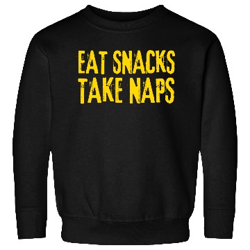 Discover Eat Snacks Take Naps Sweatshirts