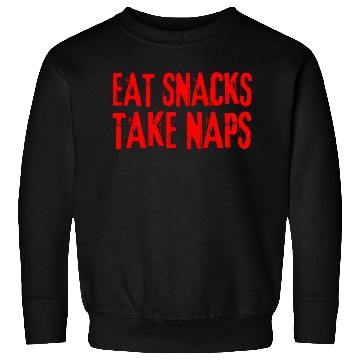 Discover Eat Snacks Take Naps Sweatshirts
