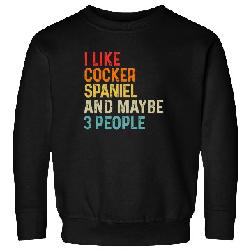 Discover I Like Cocker Spaniel And Maybe 3 People Dog Sweatshirts