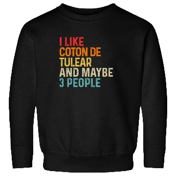 Discover I Like Coton De Tulear And Maybe 3 People Dog Sweatshirts