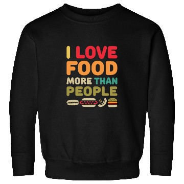 Discover i love food more than people Sweatshirts
