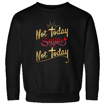 Discover Not today Satan not today Sweatshirts