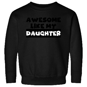 Discover AWESOME LIKE MY DAUGHTER Sweatshirts