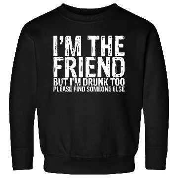 Discover I'm Drunk Too Please Find Someone Else 1 Sweatshirts