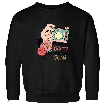 Discover When life gets blurry adjust your focus Sweatshirts
