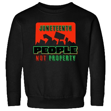 Discover Juneteenth People Not Property Sweatshirts
