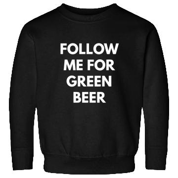 Discover Follow me for Green Beer Sweatshirts