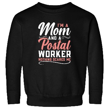 Discover I'm A Mom And A Postal Worker Nothing Scares Me Sweatshirts