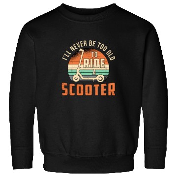 Discover I'll Never Be Too Old Scooter Driver Vintage Sweatshirts