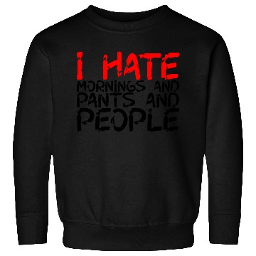 Discover I Hate Mornings And Pants And People 3 Sweatshirts