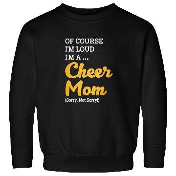 Discover Of Course I'm Loud I'm A Cheer Mom Sorry Not Sorry Sweatshirts
