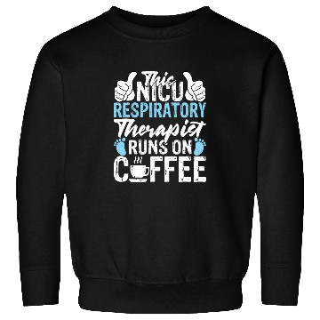 Discover This NICU Respiratory Therapist Runs on Coffee Sweatshirts