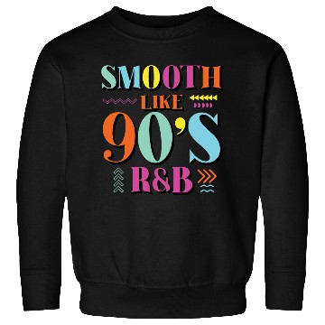 Discover Smooth Like 90's R&B Retro Music Sweatshirts