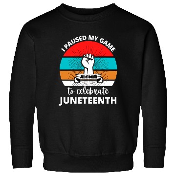 Discover I Paused My Game To Celerate Juneteenth Sweatshirts