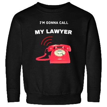Discover Calling my lawyer Sweatshirts