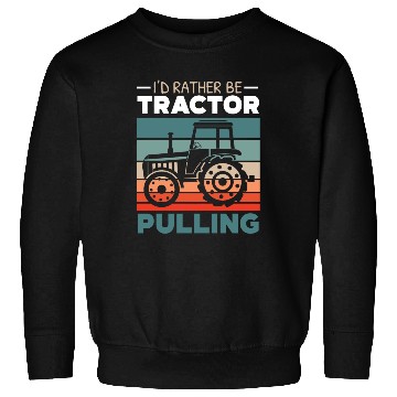 Discover I'd Rather Be Tractor Pulling Farming Farmer Sweatshirts