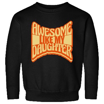 Discover Awesome Like My Daughter Sweatshirts