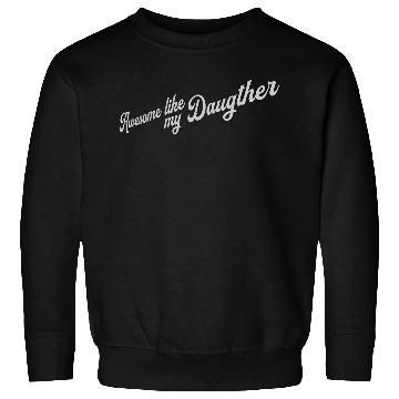 Discover Awesome Like My Daughter Sweatshirts
