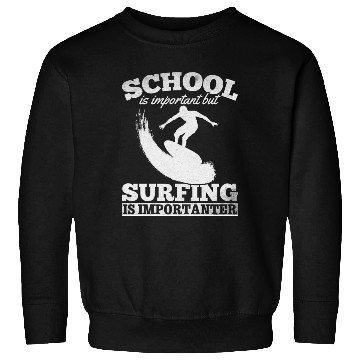 Discover School Is Important But Surfing Is Importanter Sweatshirts