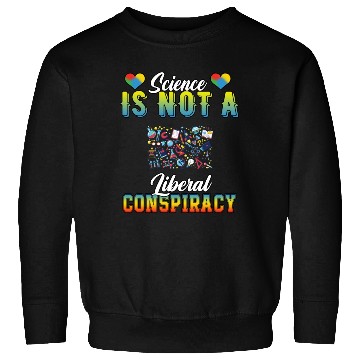 Discover Science Is Not A Liberal Conspiracy Funny Quotes Sweatshirts