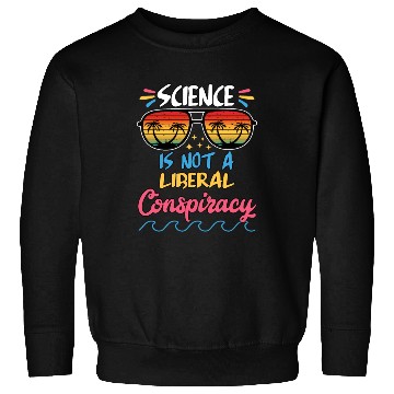Discover Science Is Not A Liberal Conspiracy Funny Quotes Sweatshirts