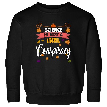 Discover Science Is Not A Liberal Conspiracy Funny Quotes Sweatshirts