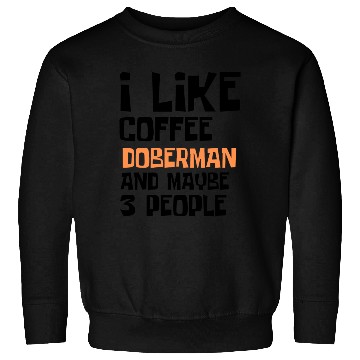 Discover I Like Coffee Doberman And Maybe 3 People Sweatshirts