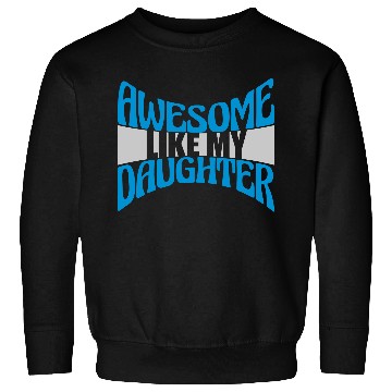 Discover Awesome Like My Daughter Sweatshirts