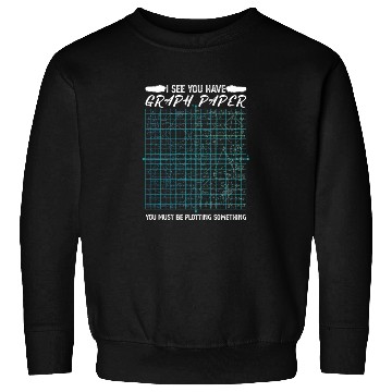 Discover I See You Have Graph Paper You Must Be Plotting Sweatshirts