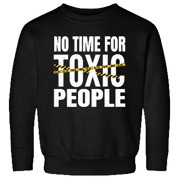 Discover No time for toxic people Sweatshirts