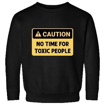 Discover No time for toxic people Sweatshirts
